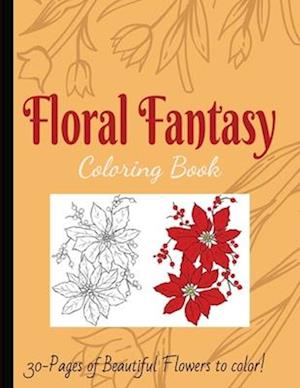 Floral Fantasy Coloring Book: Fun for All ages! 30-pages!