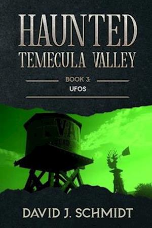 Haunted Temecula Valley: Book Three: UFOs