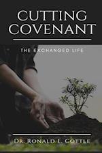 Cutting Covenant: The Exchanged Life 