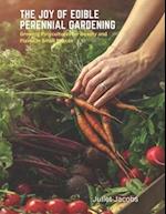 The Joy of Edible Perennial Gardening: Growing Polycultures for Beauty and Flavor in Small Spaces 