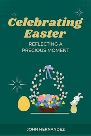 Celebrating Easter: Reflecting A Precious Moment