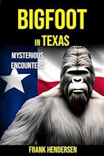 Bigfoot in Texas: Mysterious Encounters 