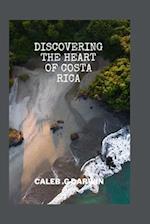 DISCOVERING THE HEART OF COSTA RICA: A COMPREHENSIVE TRAVEL GUIDE 