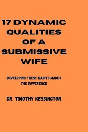 17 DYNAMIC QUALITIES OF A SUBMISSIVE WIFE: Developing these habits makes the difference