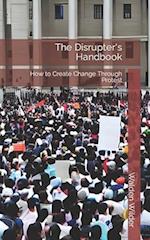 The Disrupter's Handbook: How to Create Change Through Protest 