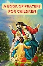 A Book Of Prayers For Children: (Children's daily prayers) 