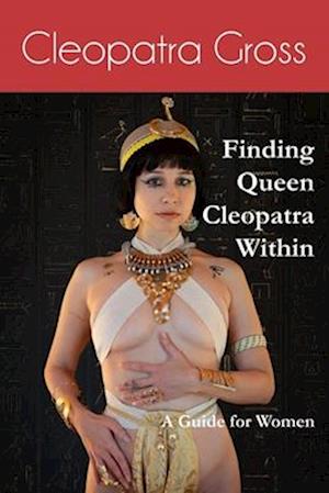 Finding Queen Cleopatra Within: A Guide for Women