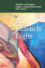 An Eldritch Light: Part Three of "Light: A Historical Fiction" 