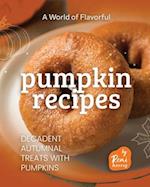 A World of Flavorful Pumpkin Recipes: Decadent Autumnal Treats with Pumpkins 