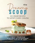 The Dreamy Scoop: Ice Cream Recipes to Satisfy Every Craving 