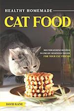 Healthy Homemade Cat Food: Mouthwatering Recipes to Create Delicious Treats for Your Cat Friend 