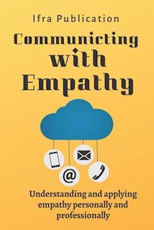 Communicating with Empathy: Understanding and applying empathy personally and professionally