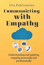 Communicating with Empathy: Understanding and applying empathy personally and professionally 