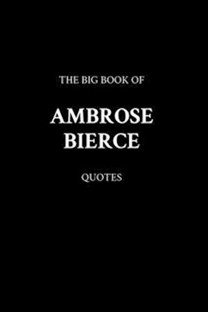 The Big Book of Ambrose Bierce Quotes