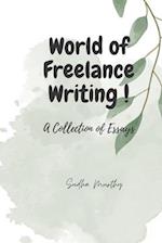 The World of Freelance Writing !: A Collection of Essays 