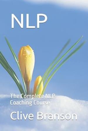 NLP : The Complete NLP Coaching Course