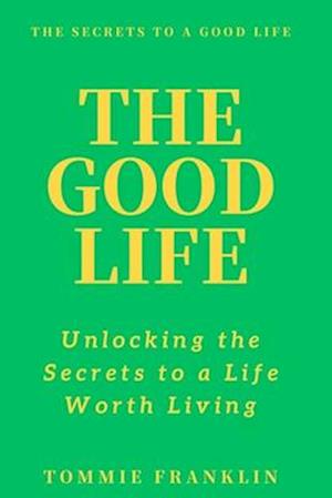 The Good Life: Unlocking the Secrets to a Life Worth Living