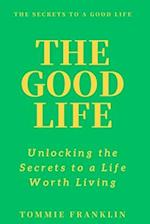 The Good Life: Unlocking the Secrets to a Life Worth Living 