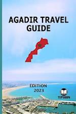 Agadir Travel Guide : Edition 2023: Morocco Travel Guide: Agadir 