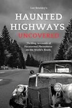 Haunted Highways Uncovered: Thrilling Accounts of Paranormal Phenomena on the World's Roads 