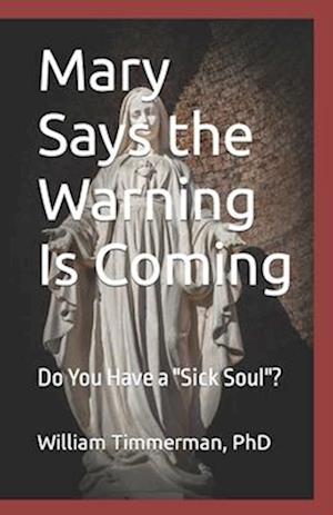 Mary Says the Warning Is Coming: Do You Have a "Sick Soul"?