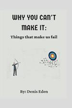 Why You Can't Make it: Things that make us fail 