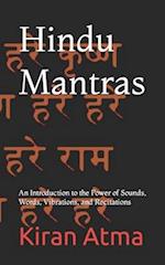 Hindu Mantras: An Introduction to the Power of Sounds, Words, Vibrations, and Recitations 