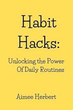 Habit Hacks: Unlocking the Power Of Daily Routines 