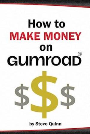 How to Make Money on Gumroad: The Ultimate Guide to Gumroad Success