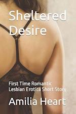 Sheltered Desire: First Time Romantic Lesbian Erotica Short Story 