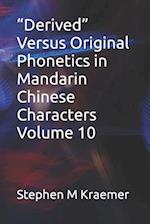 "Derived" Versus Original Phonetics in Mandarin Chinese Characters Volume 10 
