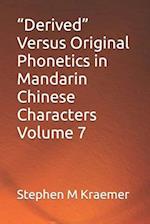 "Derived" Versus Original Phonetics in Mandarin Chinese Characters Volume 7 