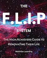 The F.L.I.P System: The High Achievers Guide to Renovating Their Life 