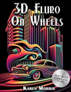 3D Fluro On Wheels: A 3D Illusion Coloring Book For Men