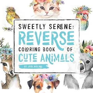 Sweetly Serene: Reverse Coloring Book of Cute Animals