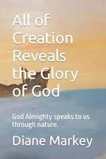 All of Creation Reveals the Glory of God: God Almighty speaks to us through nature. 