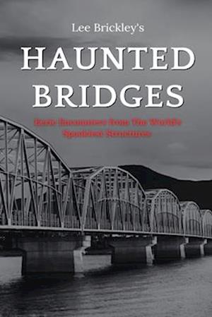 Haunted Bridges: Eerie Encounters from The World's Spookiest Structures