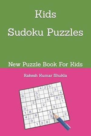 Kids Sudoku Puzzles: New Puzzle Book For Kids