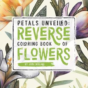 Petals Unveiled: Reverse Coloring Book of Flowers