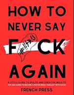 How to never say f*ck again: A guide to polite and creative insults 