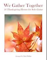We Gather Together: 16 Thanksgiving Hymns for Solo Guitar 