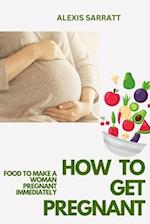 HOW TO GET PREGNANT: FOOD TO MAKE A WOMAN PREGNANT IMMEDIATELY 