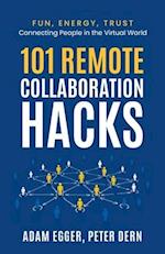 101 Remote Collaboration Hacks: Fun, Energy, Trust - Connecting People in the Virtual World 