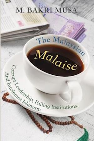 The Malaysian Malaise: Corrupt Leadership, Failing Institutions, And Intolerant Islamism