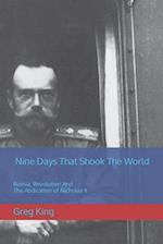 Nine Days That Shook The World: Russia, Revolution And The Abdication of Nicholas II 
