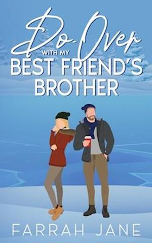 Do-Over With My Best Friend's Brother: A Small Town Friends To Lovers Romance