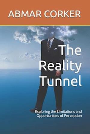 The Reality Tunnel: Exploring the Limitations and Opportunities of Perception