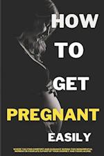 How to Get Pregnant Easily: Tips and Strategies: Tips and Strategies 