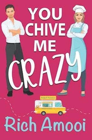 You Chive Me Crazy: A Sweet RomCom