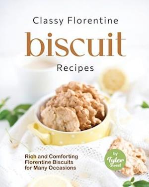 Classy Florentine Biscuit Recipes: Rich and Comforting Florentine Biscuits for Many Occasions